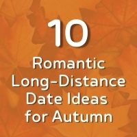 10 Romantic Long-Distance Date Ideas for Autumn