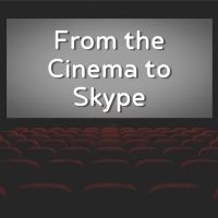 From The Cinema to Skype