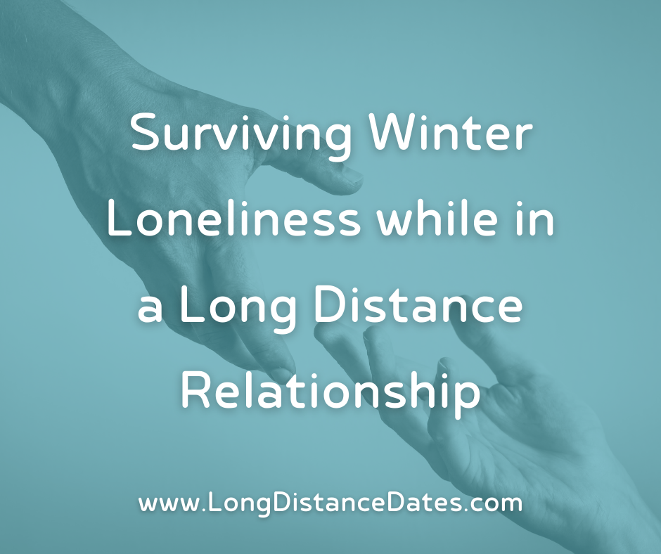 Surviving Winter Loneliness while in a Long Distance Relationship